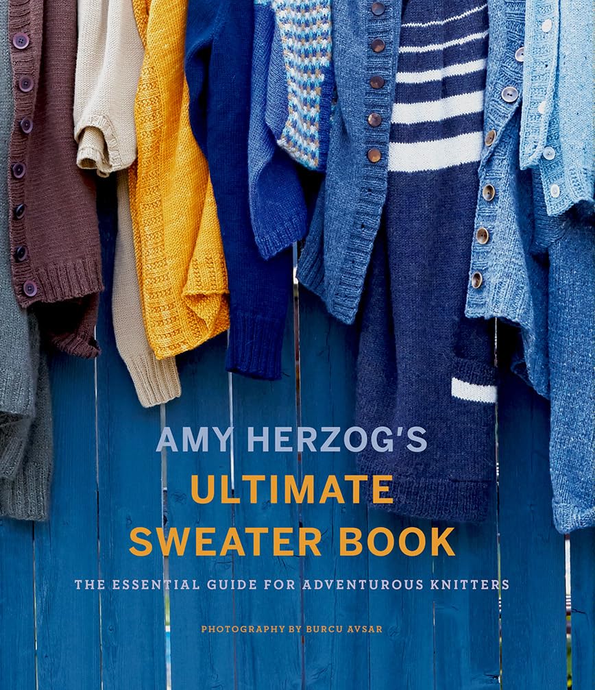 Amy Herzog's Ultimate Sweater Book: The Essential Guide for Adventurous Knitters,Used