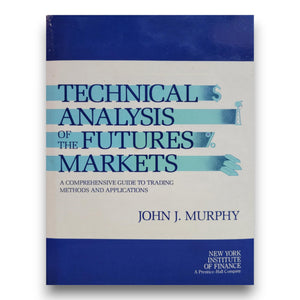 Technical Analysis of the Futures Markets: A Comprehensive Guide to Trading Methods and Applications