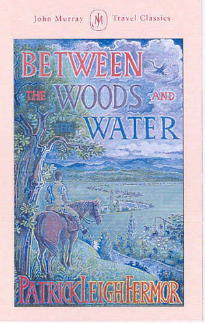 Between the Woods and the Water: On Foot to Constantinople from the Hook of Holland: The Middle Danube to the Iron Gates,Used