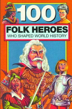 100 Folk Heroes Who Shaped World History,New
