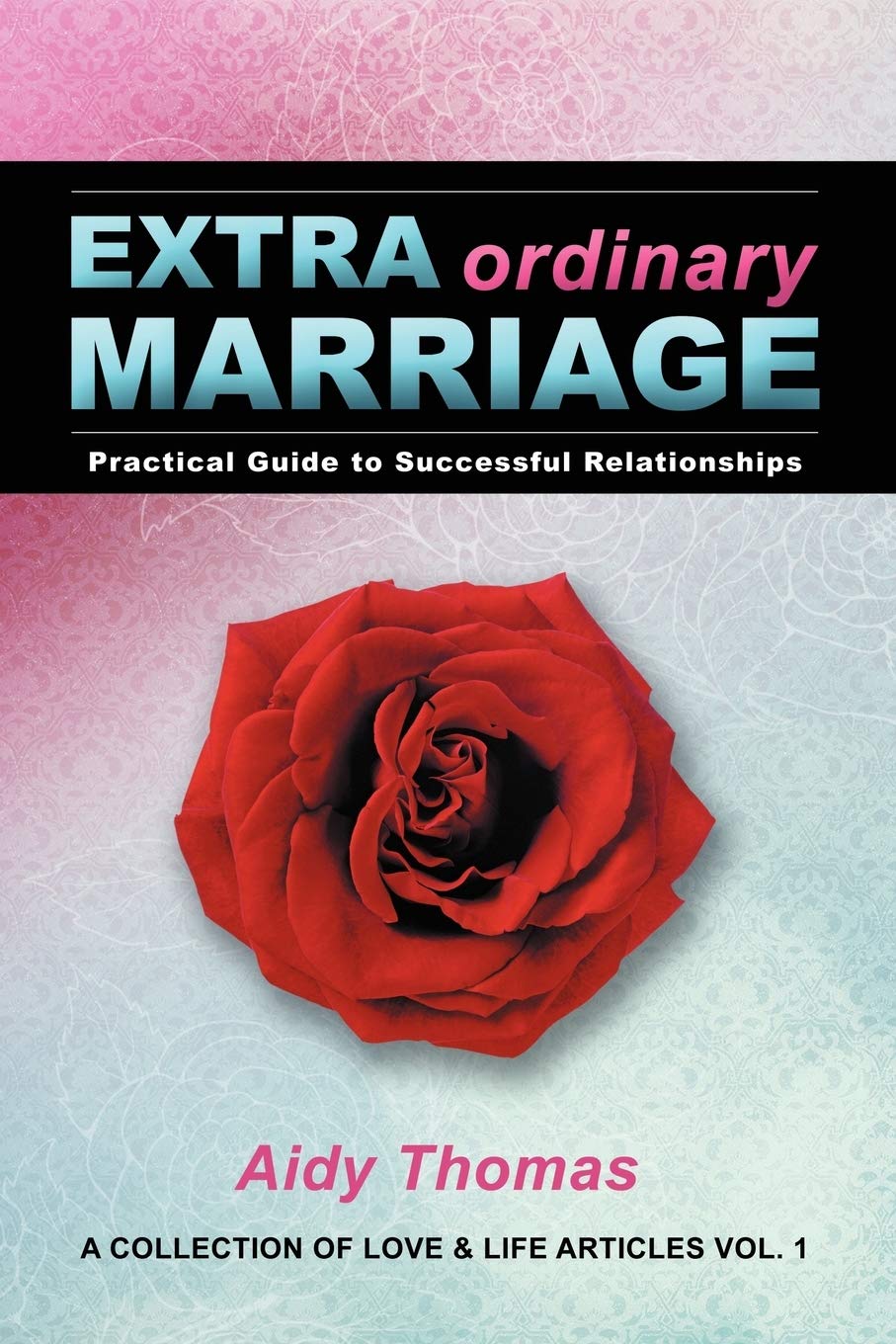 Extraordinary Marriage: Practical Guide To Successful Relationships A Collection Of Love & Life Articles: 1,Used