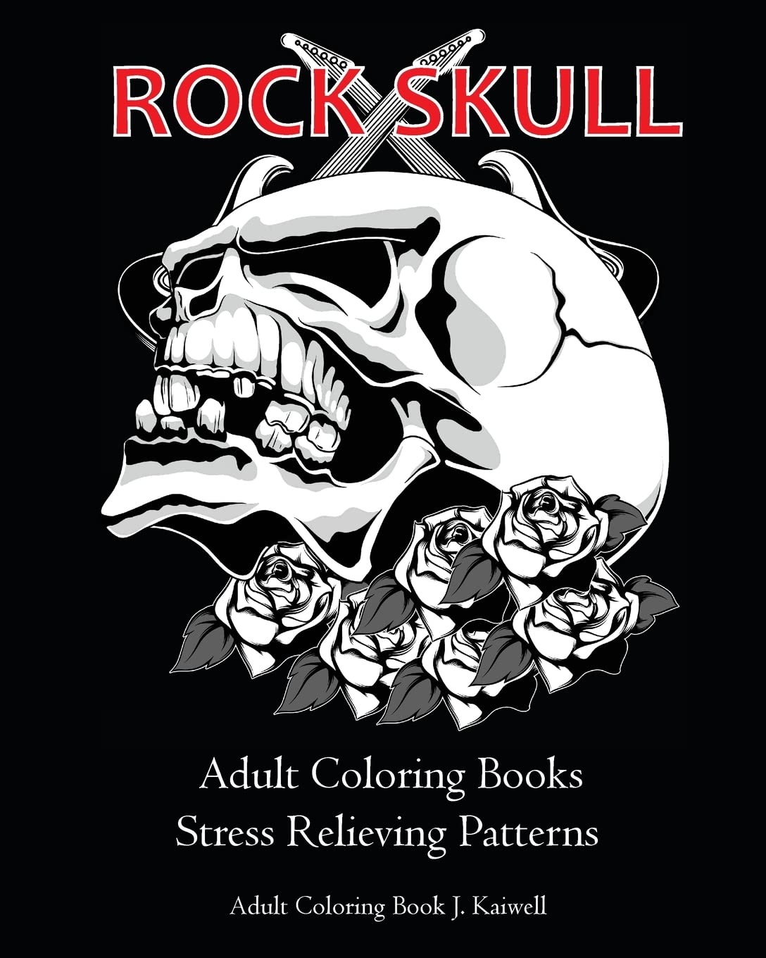 Rock Skull Adult Coloring Books : Stress Relieving Patterns: Day Of The Dead,Dia De Los Muertos Coloring Pages,Sugar Skull Art C