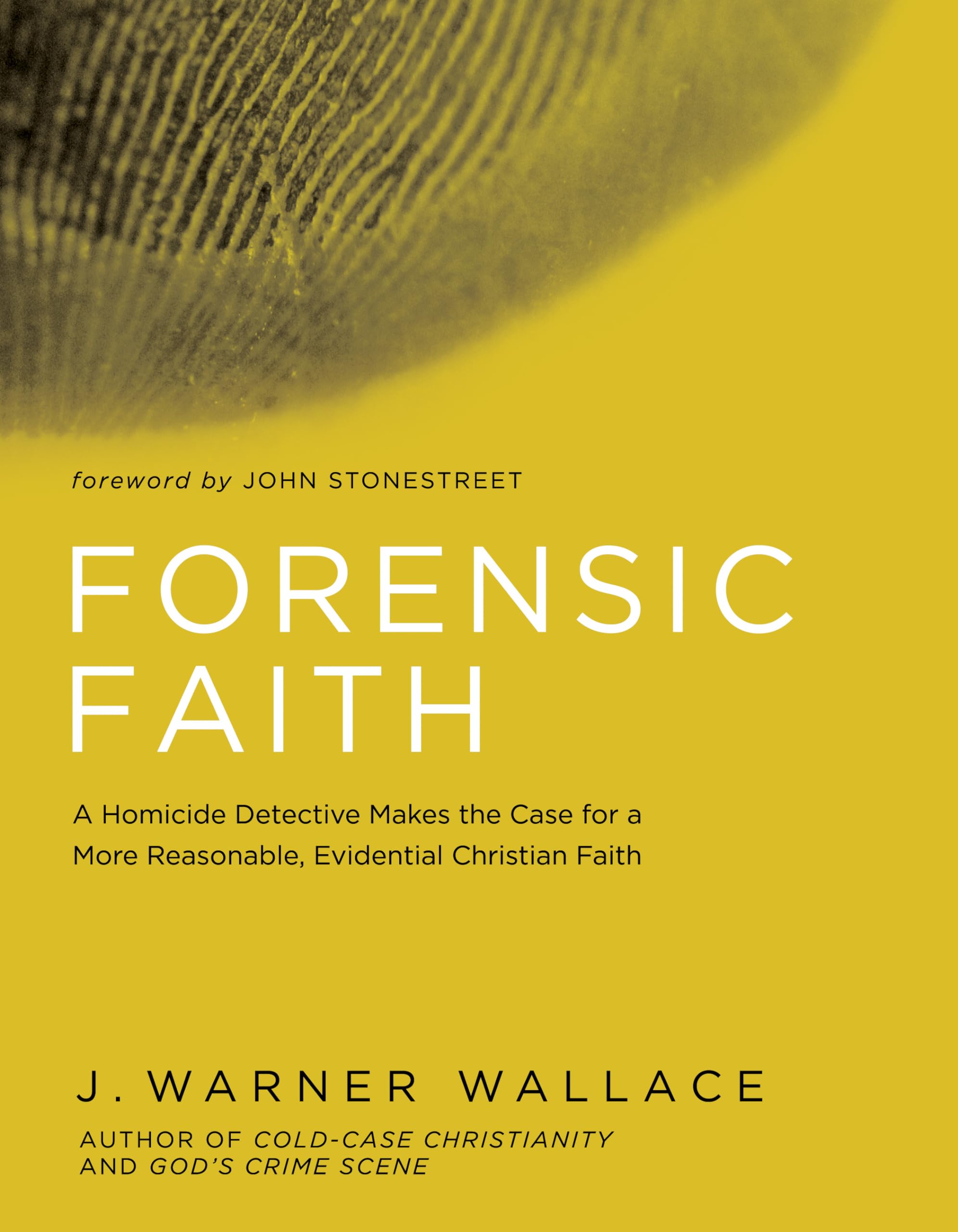 Forensic Faith: A Homicide Detective Makes the Case for a More Reasonable, Evidential Christian Faith,New