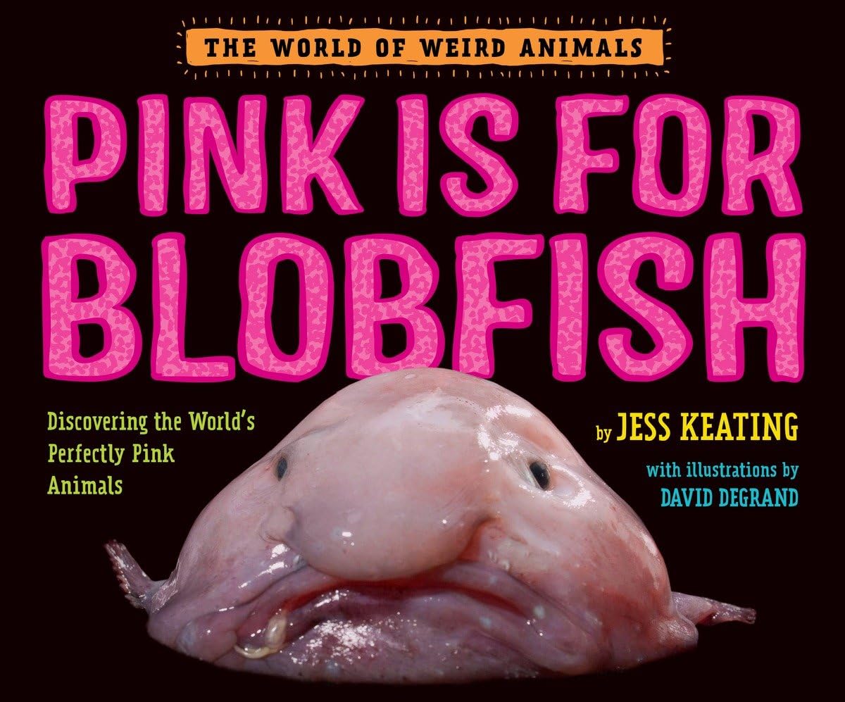 Pink Is For Blobfish: Discovering The World'S Perfectly Pink Animals (The World Of Weird Animals),New