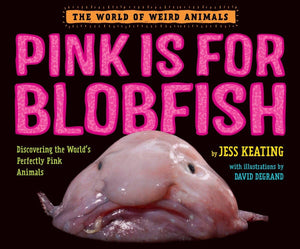 Pink Is For Blobfish: Discovering The World'S Perfectly Pink Animals (The World Of Weird Animals),New