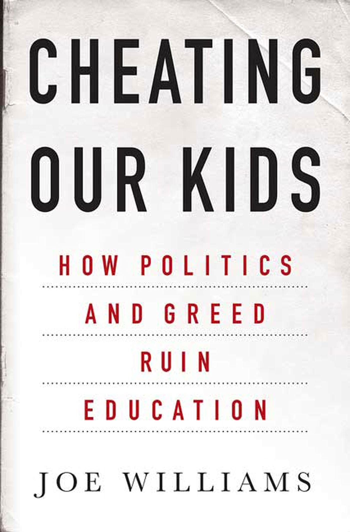 Cheating Our Kids: How Politics and Greed Ruin Education,Used