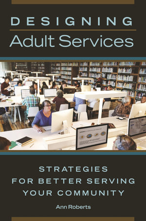 Designing Adult Services: Strategies for Better Serving Your Community,Used