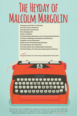 The Heyday of Malcolm Margolin: The Damn Good Times of a Fiercely Independent Publisher,Used