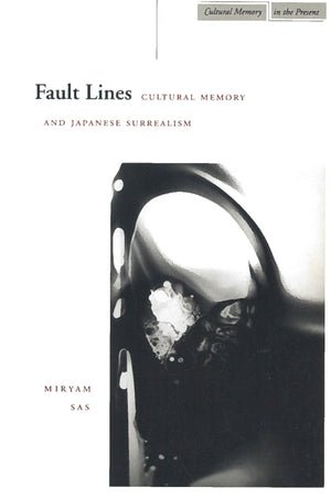 Fault Lines: Cultural Memory And Japanese Surrealism (Cultural Memory In The Present)
