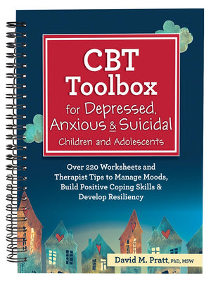 Cbt Toolbox For Depressed, Anxious & Suicidal Children And Adolescents: Over 220 Worksheets And Therapist Tips To Manage Moods,
