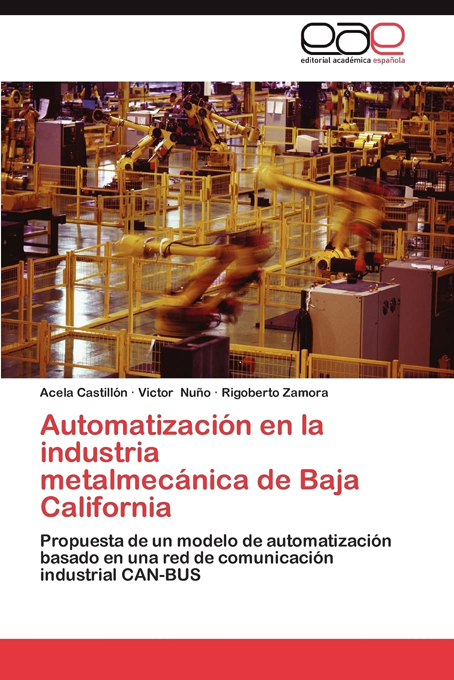 Automatizacin en la industria metalmecnica de Baja California: Propuesta de un modelo de automatizacin basado en una red d,Used