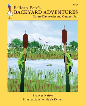 Pelican Pete's Backyard Adventures: Nature Discoveries and Outdoor Fun. Book 1,Used