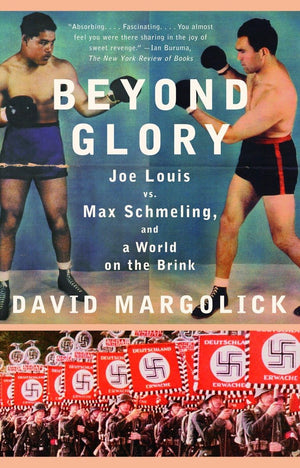 Beyond Glory: Joe Louis Vs. Max Schmeling, And A World On The Brink,New