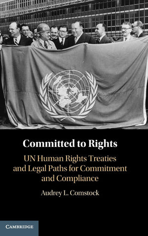 Committed to Rights: Volume 1: UN Human Rights Treaties and Legal Paths for Commitment and Compliance,Used