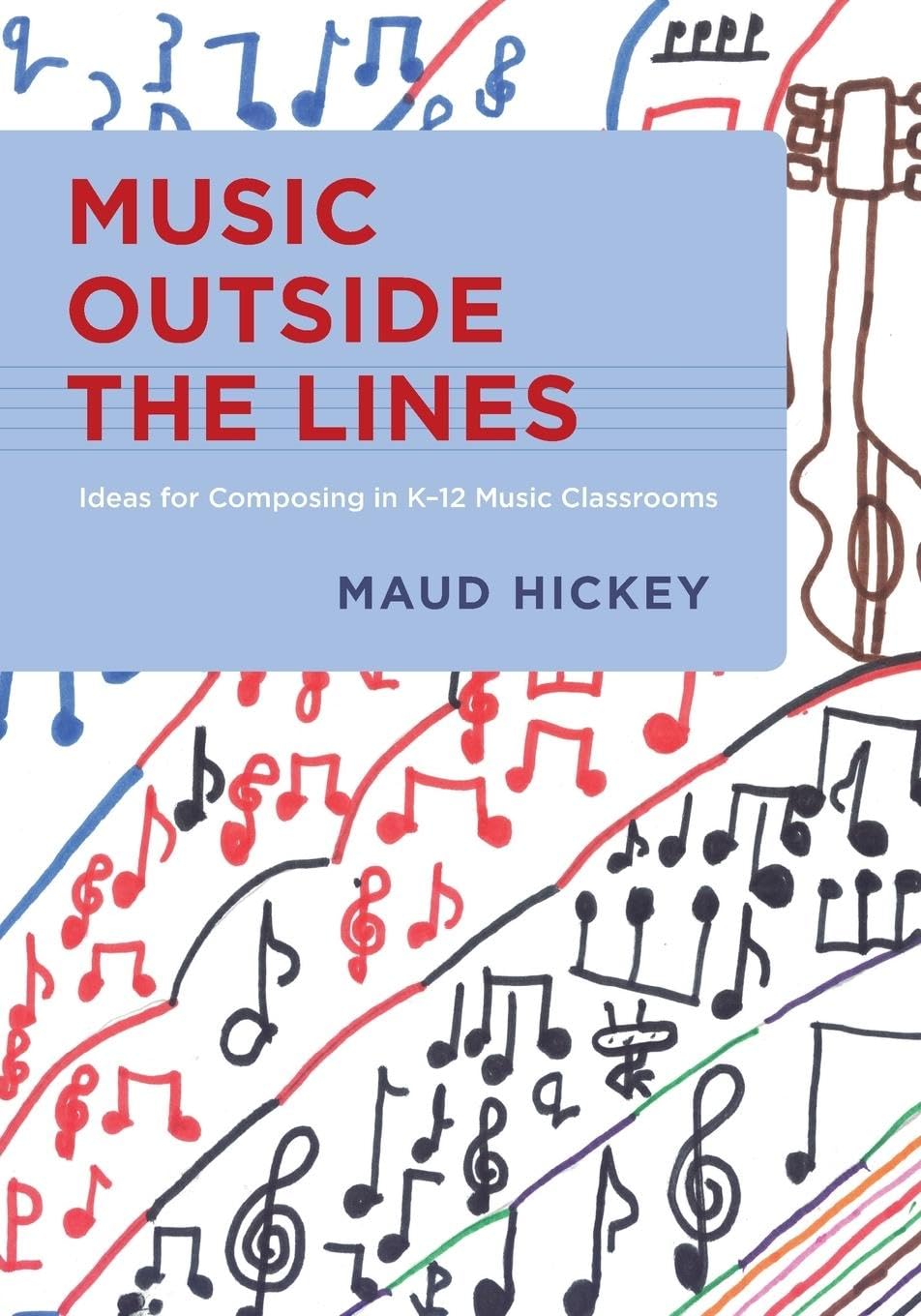 Music Outside the Lines: Ideas for Composing in K12 Music Classrooms,Used