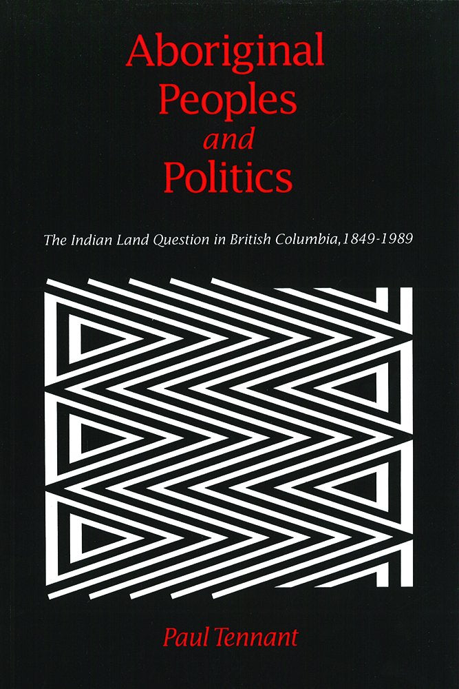 Aboriginal Peoples and Politics: The Indian Land Question in British Columbia, 18491989,Used