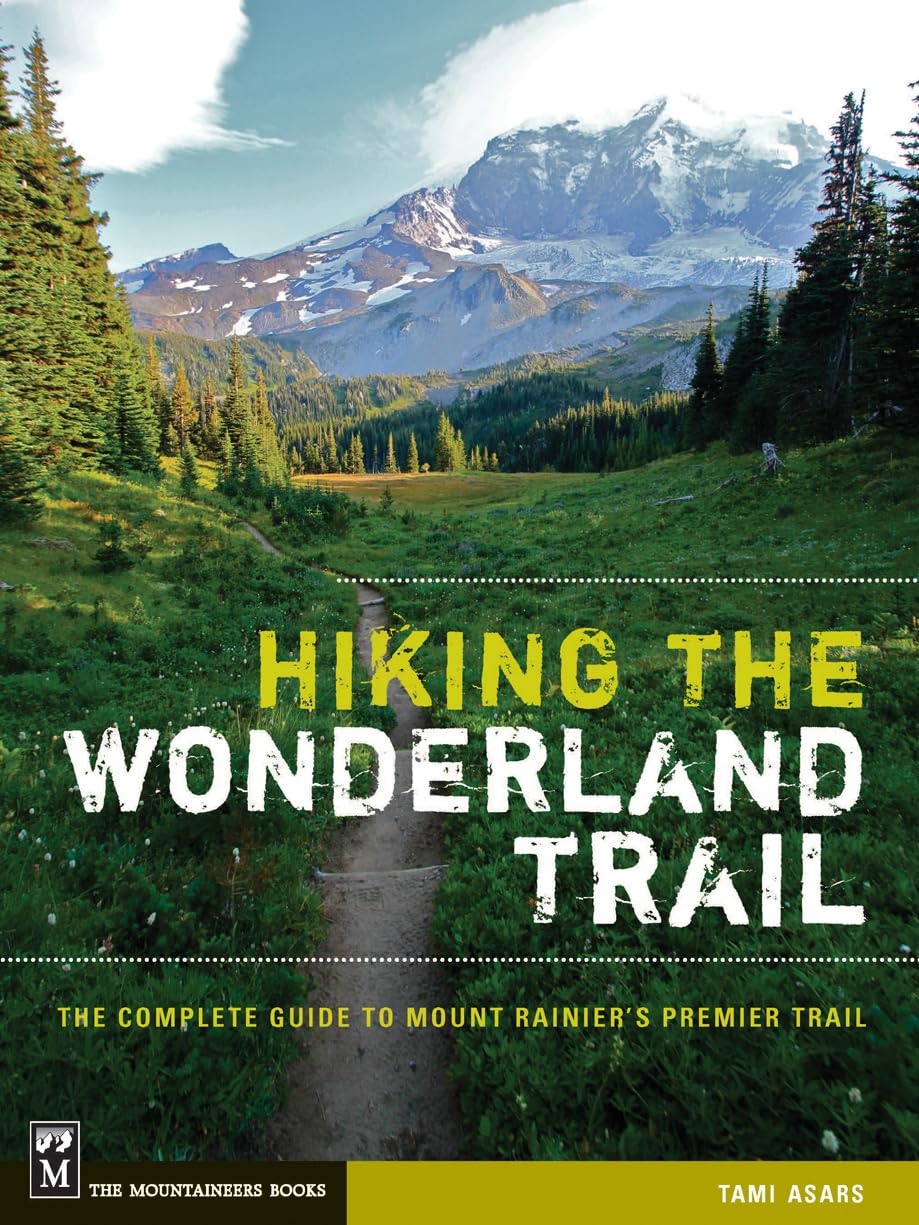 Hiking The Wonderland Trail: The Complete Guide To Mount Rainier'S Premier Trail