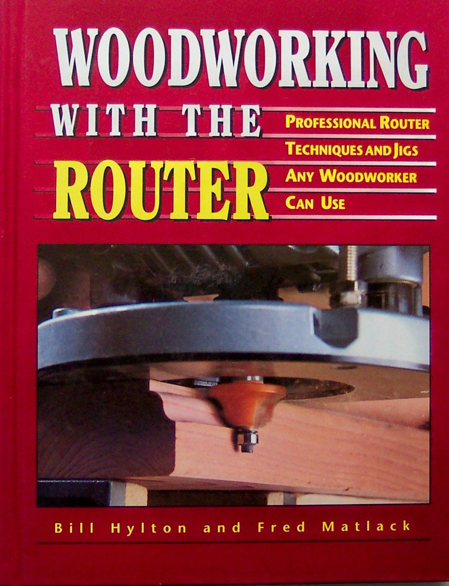 Woodworking With the Router: Professional Router Techniques and Jigs Any Woodworker Can Use,Used