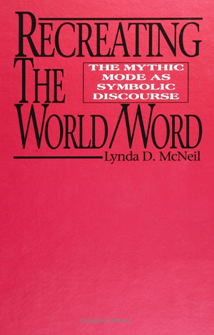 Recreating the World/Word: The Mythic Mode As Symbolic Discourse (Suny Series, Margins of Literature) (Suny Series, the Margins ,Used