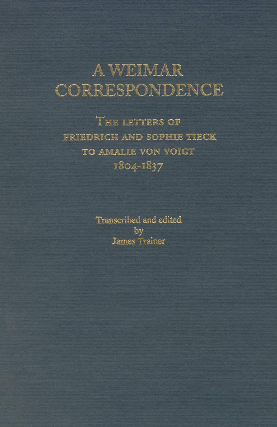 Weimar Correspondence: Letters of Friedrich and Sophie Tieck to Amalie Voigt, 18041837 (Studies in German Literature Linguistic,Used