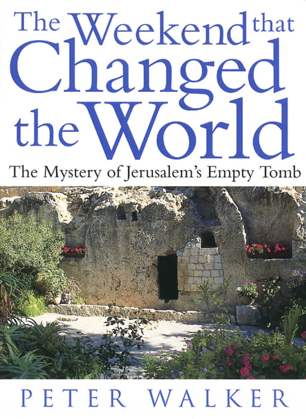 The Weekend That Changed The World: The Mystery Of Jerusalem'S Empty Tomb,New