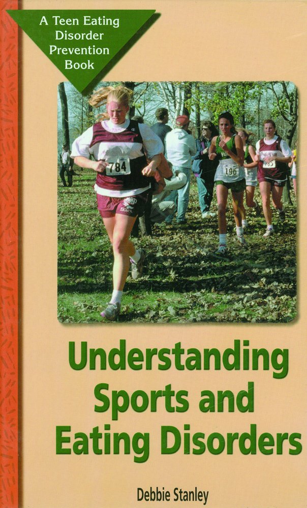 Understanding Sports And Eating Disorders: A Teen Eating Disorder Prevention Book,New