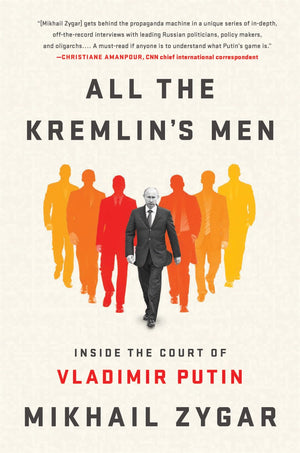 All The Kremlin'S Men: Inside The Court Of Vladimir Putin