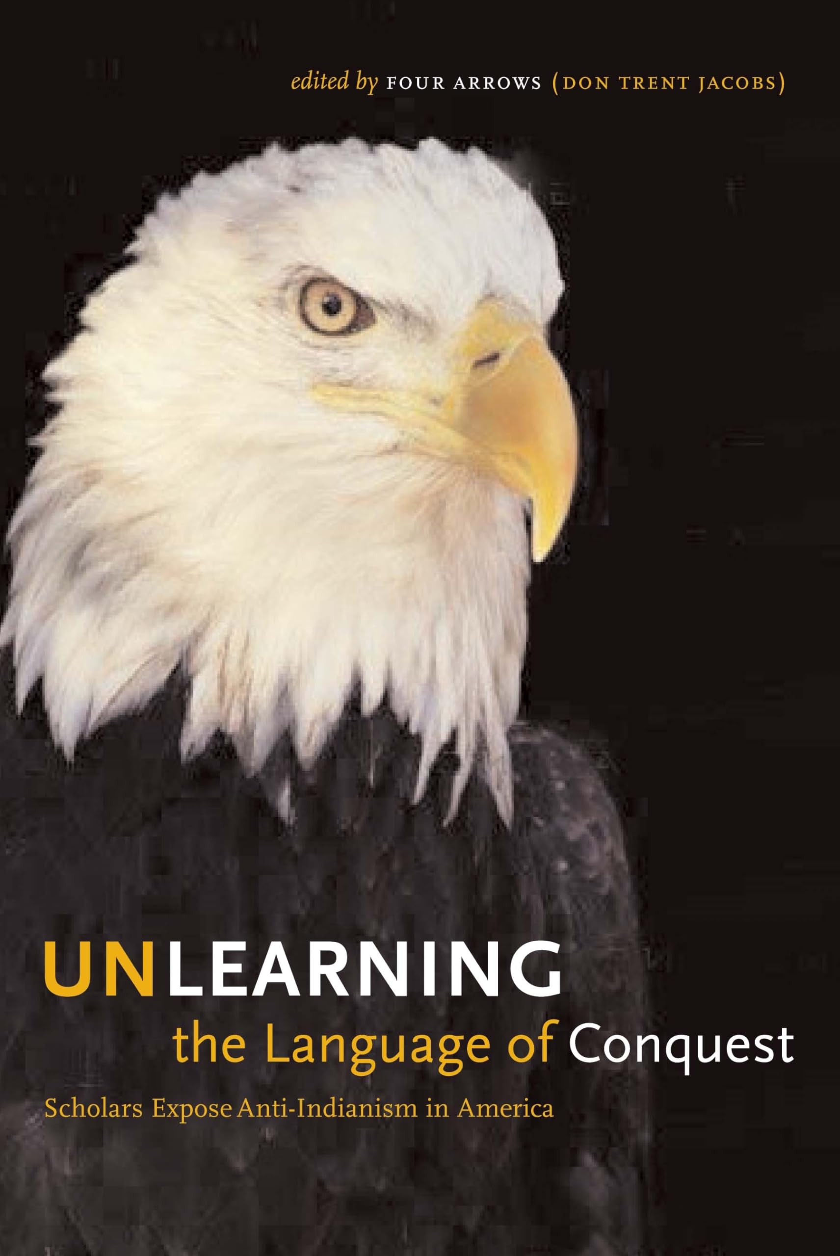 Unlearning the Language of Conquest: Scholars Expose AntiIndianism in America,Used