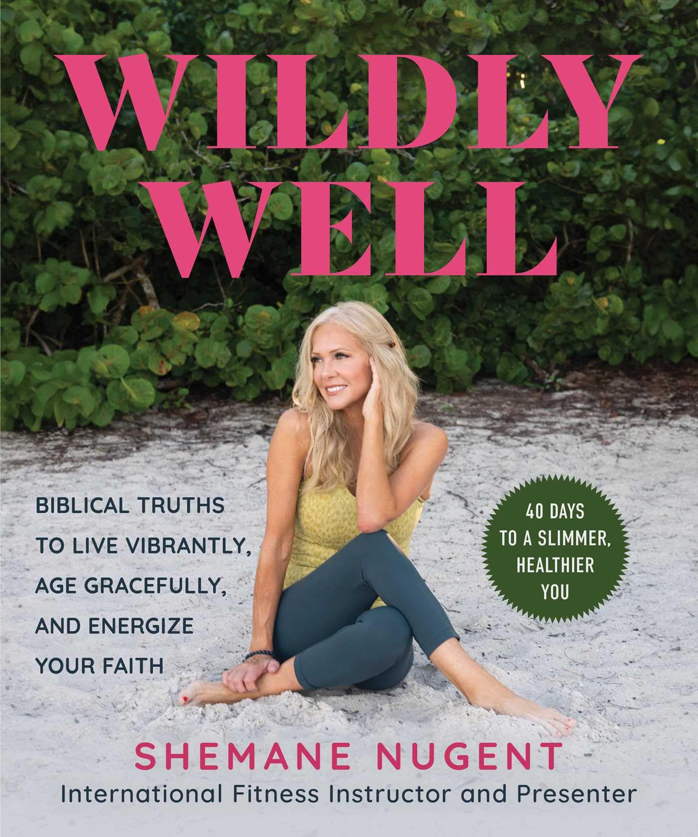 Wildly Well: Live Vibrantly, Age Gracefully, and Energize Your Faith,New