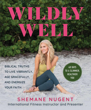 Wildly Well: Live Vibrantly, Age Gracefully, and Energize Your Faith,New