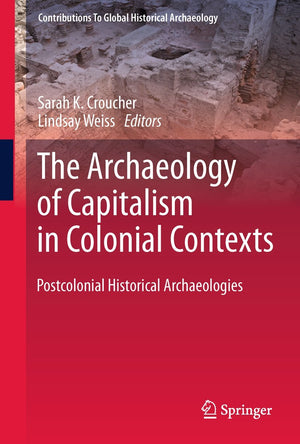 The Archaeology of Capitalism in Colonial Contexts: Postcolonial Historical Archaeologies (Contributions To Global Historical Ar,Used