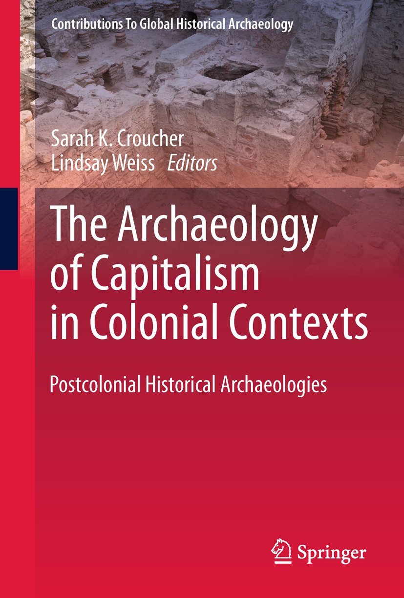 The Archaeology of Capitalism in Colonial Contexts: Postcolonial Historical Archaeologies (Contributions To Global Historical Ar,Used