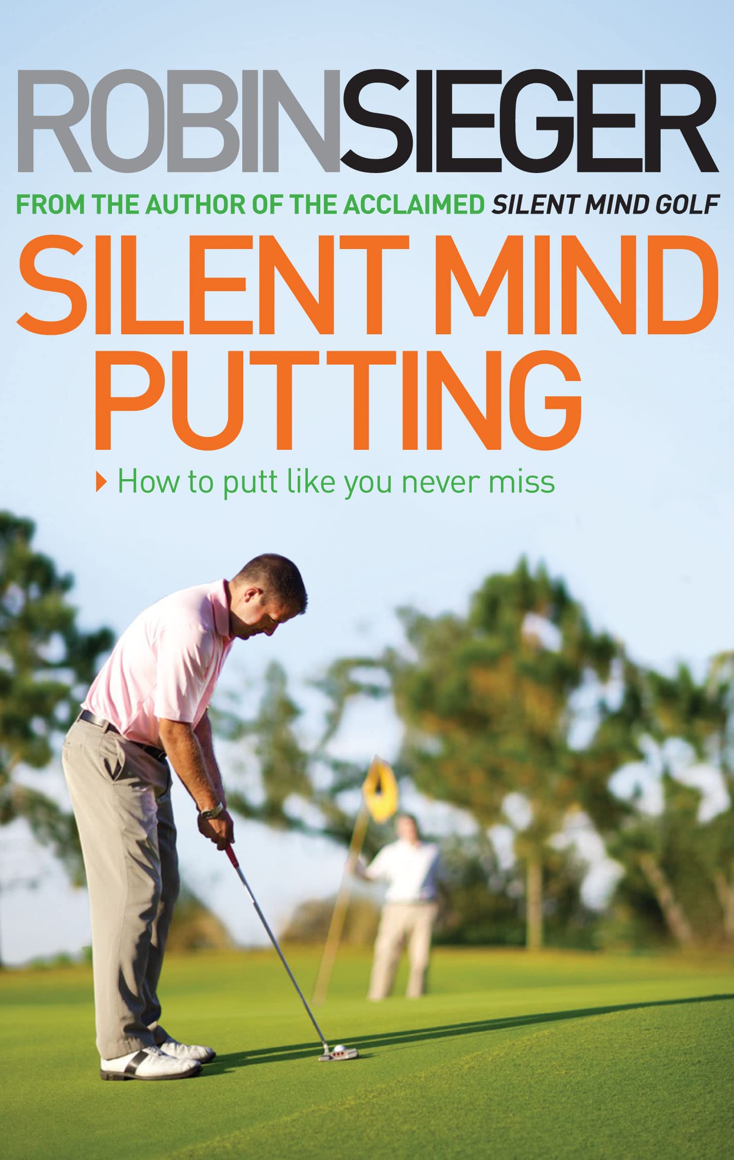 Silent Mind Putting: How To Putt Like You Never Miss