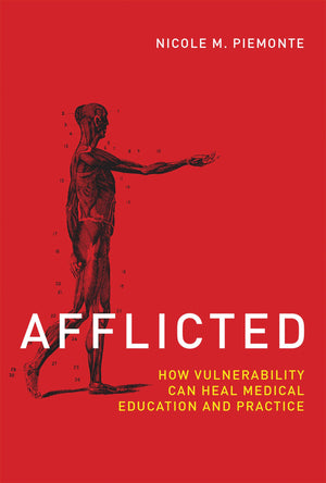 Afflicted: How Vulnerability Can Heal Medical Education And Practice (Basic Bioethics),New
