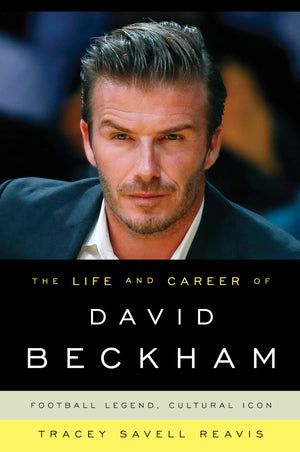 The Life and Career of David Beckham: Football Legend, Cultural Icon,Used