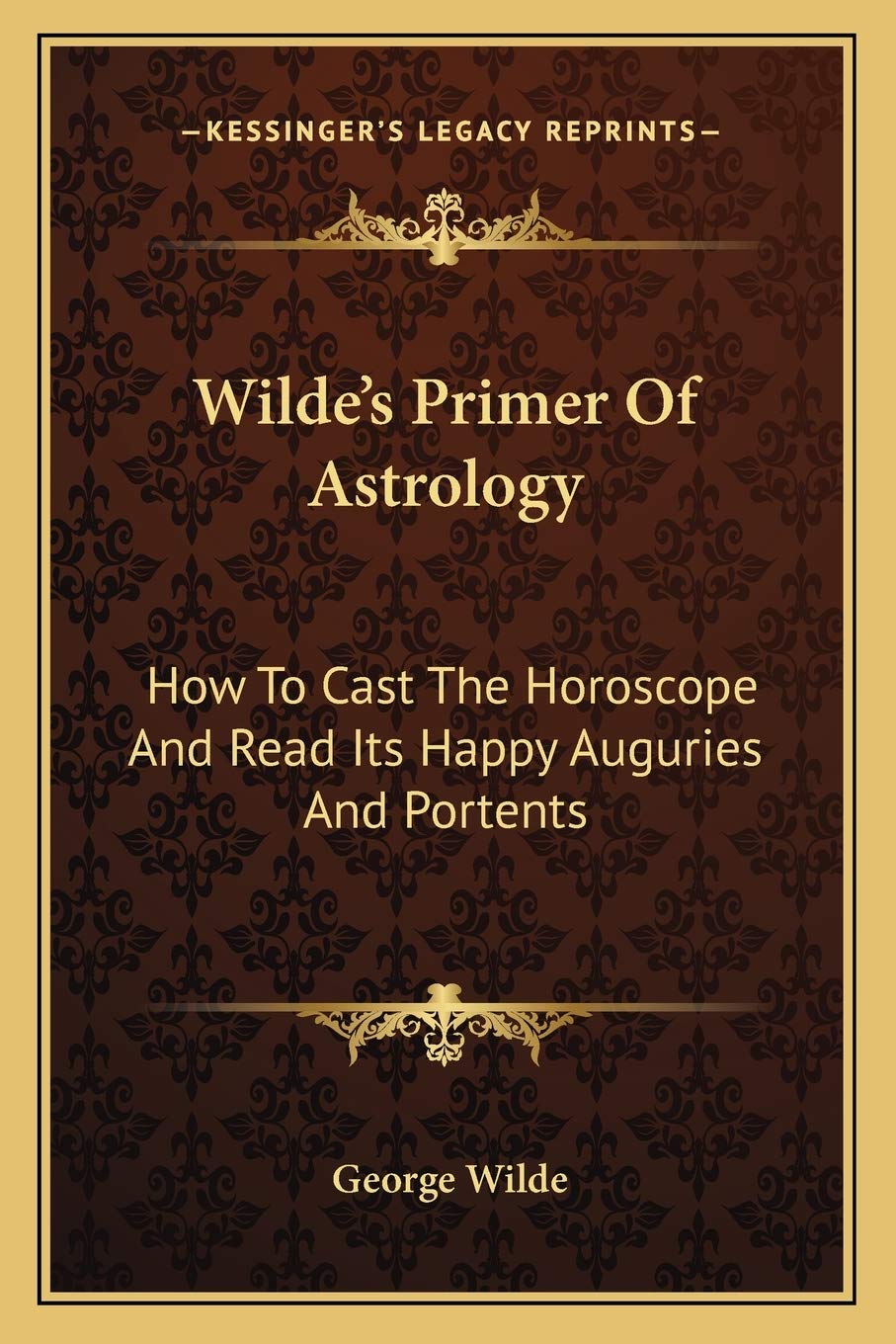 Wilde's Primer Of Astrology: How To Cast The Horoscope And Read Its Happy Auguries And Portents,Used