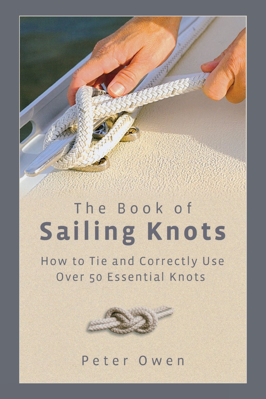 Book of Sailing Knots: How To Tie And Correctly Use Over 50 Essential Knots,New