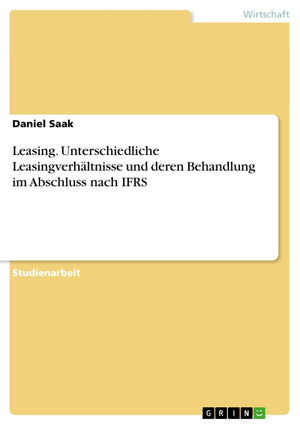 Leasing. Unterschiedliche Leasingverhltnisse Und Deren Behandlung Im Abschluss Nach Ifrs (German Edition),Used