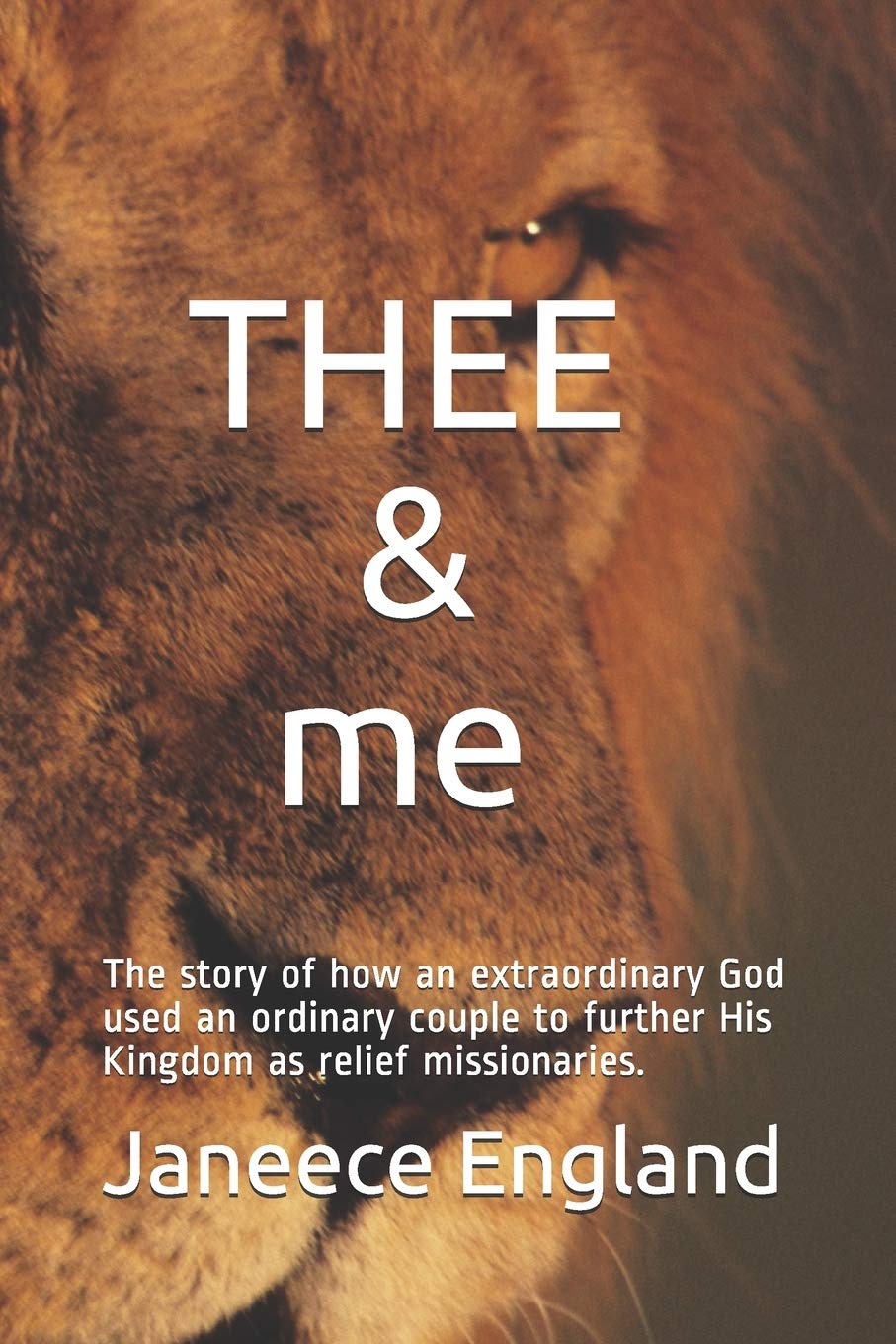 THEE & me: The story of how an extraordinary God used an ordinary couple to further His Kingdom as relief missionaries.,Used