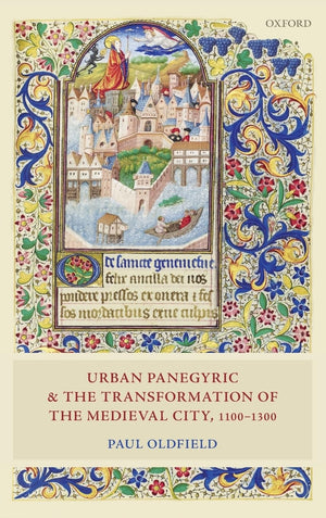 Urban Panegyric and the Transformation of the Medieval City, 11001300 (Oxford Studies in Medieval European History),Used