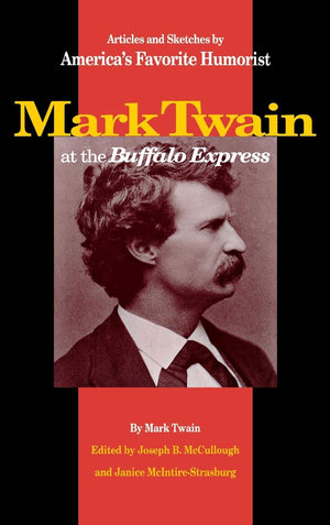 Mark Twain at the Buffalo Express: Articles and Sketches by America's Favorite Humorist,Used