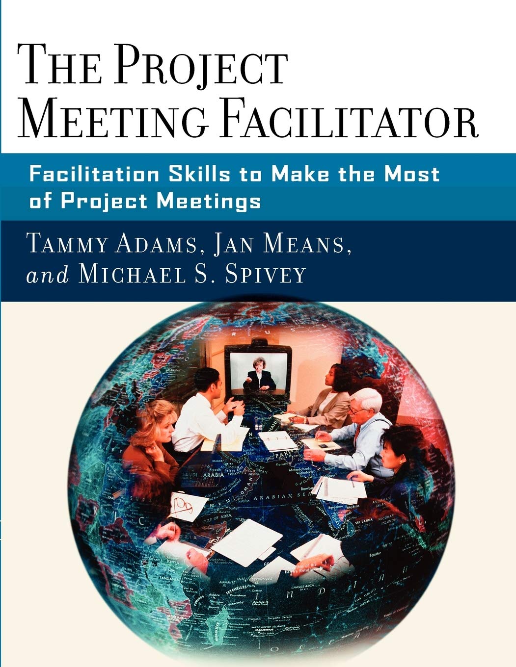 The Project Meeting Facilitator: Facilitation Skills to Make the Most of Project Meetings,New