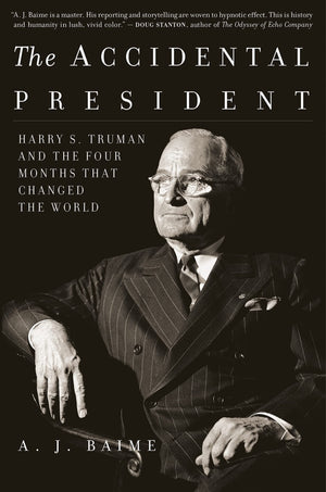 The Accidental President: Harry S. Truman and the Four Months That Changed the World,New