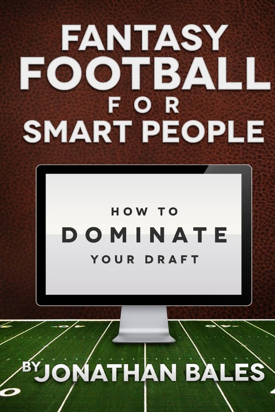 Fantasy Football for Smart People: How to Dominate Your Draft,New