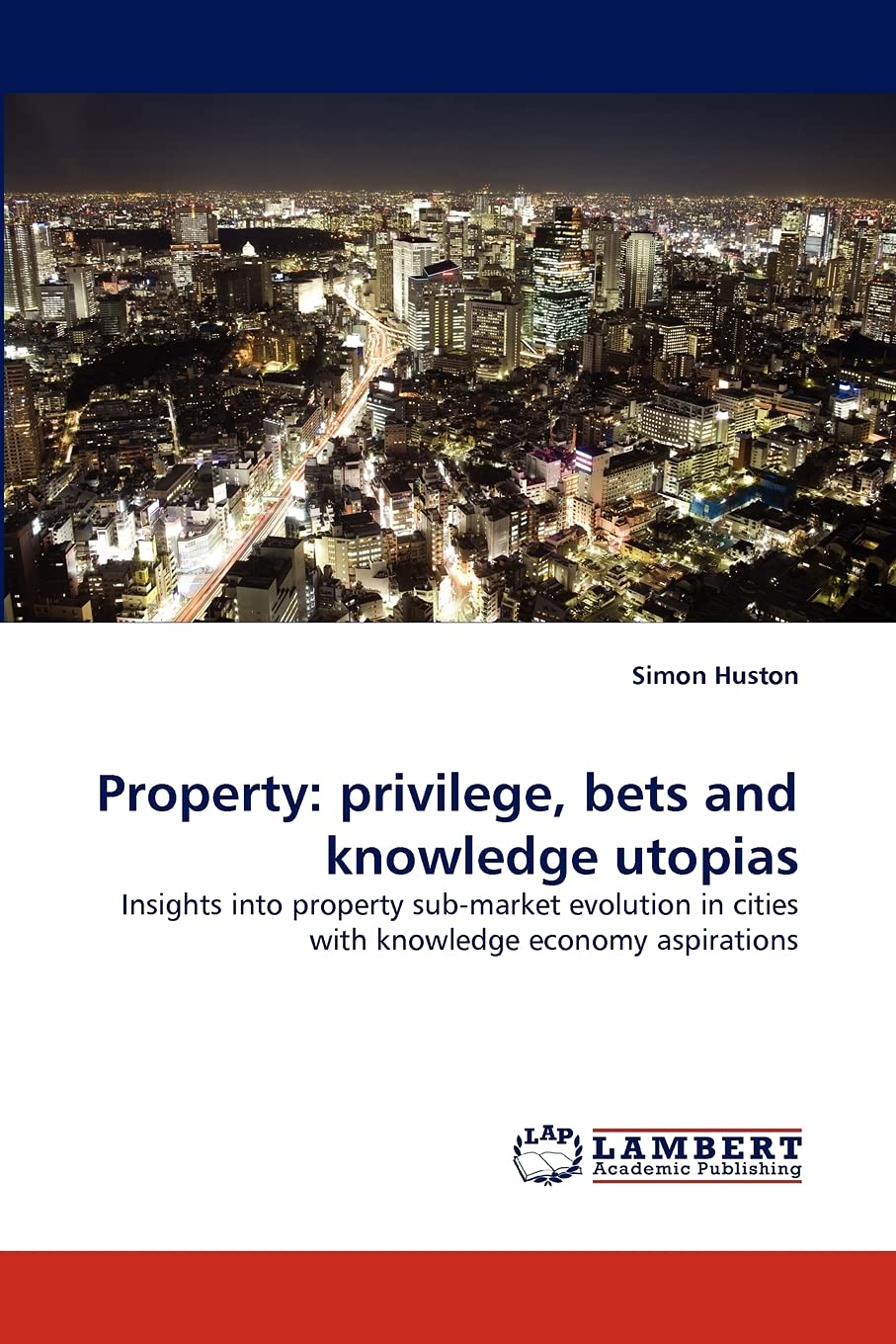 Property: privilege, bets and knowledge utopias: Insights into property submarket evolution in cities with knowledge economy as,Used