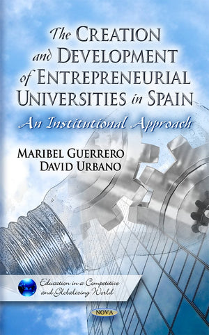 The Creation and Development of Entrepreneurial Universities in Spain: an Institutional Approach: Maribel Guerrero and David Urb,Used