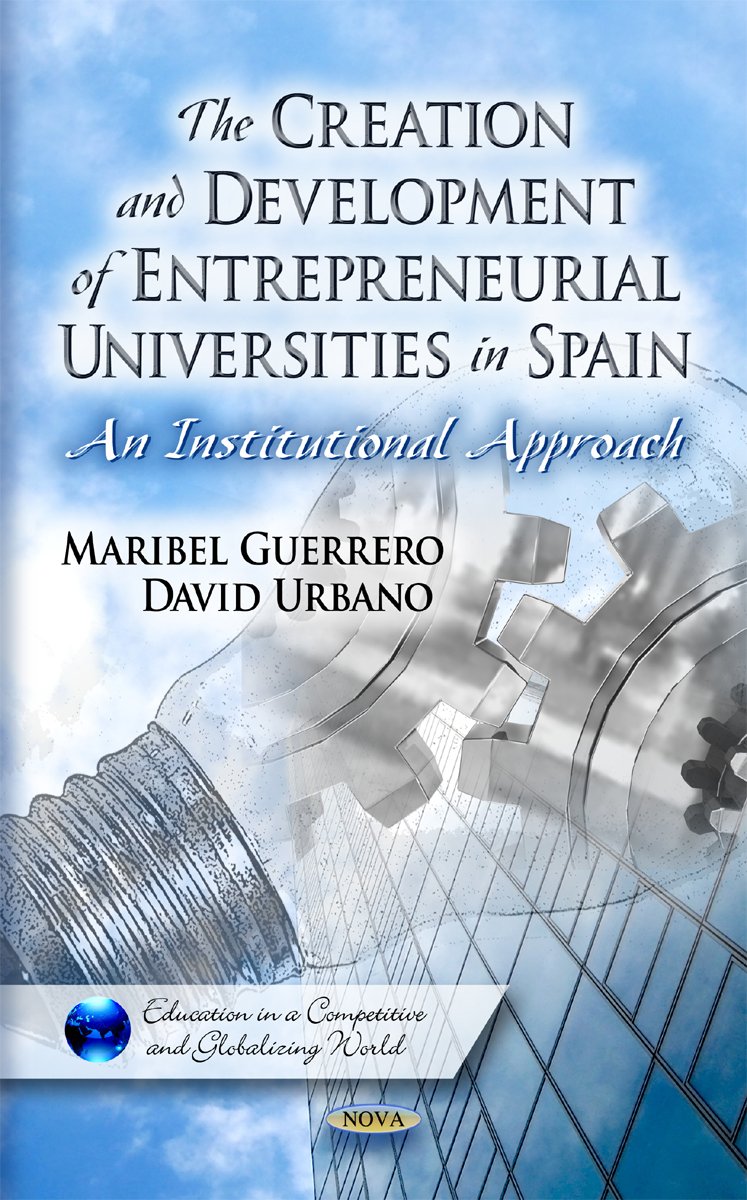 The Creation and Development of Entrepreneurial Universities in Spain: an Institutional Approach: Maribel Guerrero and David Urb,Used
