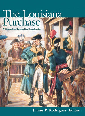 The Louisiana Purchase: A Historical and Geographical Encyclopedia,New