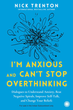 IM Anxious And CanT Stop Overthinking: Dialogues To Understand Anxiety, Beat Negative Spirals, Improve Self-Talk, And Change Your Beliefs