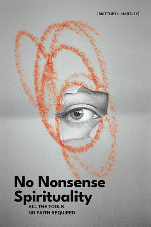 No Nonsense Spirituality: All The Tools No Belief Required